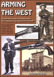 Arming the West, 
a Fresh New Look at the Guns that were Actually Carried on the Fronter
by Herbert G. Houze Arming the West, 
a Fresh New Look at the Guns that were Actually Carried on the Fronter
by Herbert G. Houze